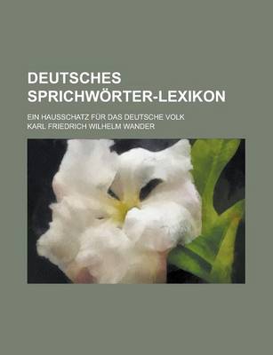 Book cover for Deutsches Sprichworter-Lexikon; Ein Hausschatz Fur Das Deutsche Volk