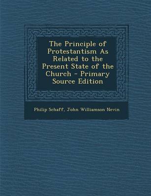 Book cover for The Principle of Protestantism as Related to the Present State of the Church - Primary Source Edition