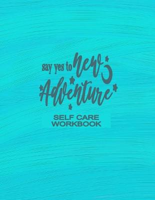 Book cover for Self Care Workbook - Say Yes To New Adventure