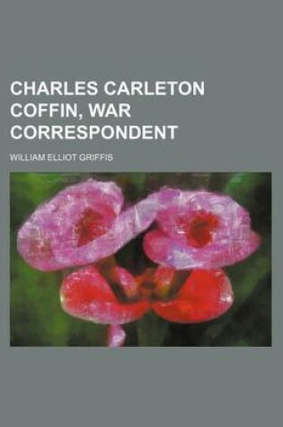 Cover of Charles Carleton Coffin, War Correspondent