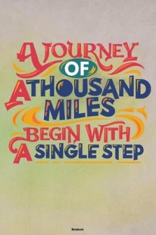 Cover of A Journey of a Thousand Miles Begin with a Single Step Notebook