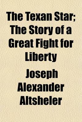 Book cover for The Texan Star; The Story of a Great Fight for Liberty