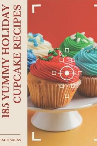 Cover of 185 Yummy Holiday Cupcake Recipes