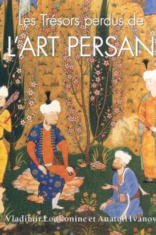 Cover of Les Trésors Perdus De L’art Persan