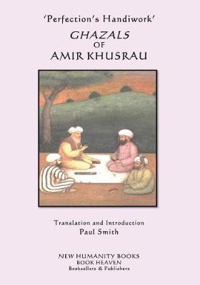 Book cover for 'Perfection's Handiwork' GHAZALS OF AMIR KHUSRAU