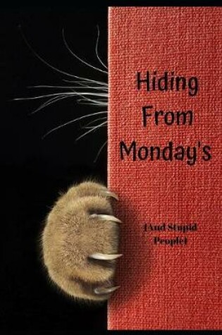 Cover of Hiding From Monday - (And Stupid People)