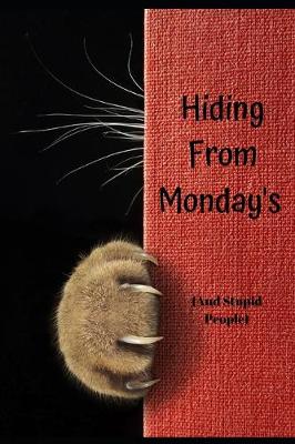 Book cover for Hiding From Monday - (And Stupid People)