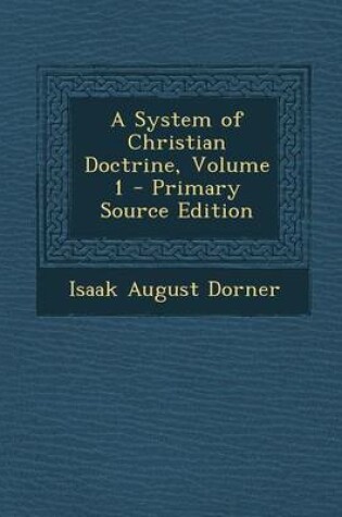 Cover of A System of Christian Doctrine, Volume 1 - Primary Source Edition