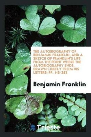 Cover of ... the Autobiography of Benjamin Franklin, and a Sketch of Franklin's Life from the Point Where ...