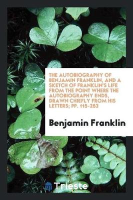 Book cover for ... the Autobiography of Benjamin Franklin, and a Sketch of Franklin's Life from the Point Where ...