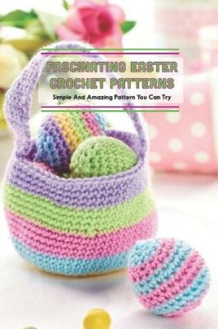 Cover of Fascinating Easter Crochet Patterns