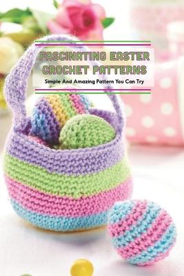 Book cover for Fascinating Easter Crochet Patterns