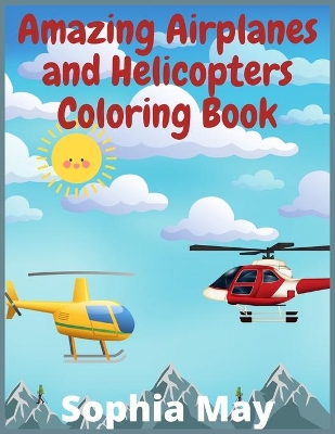 Book cover for Amazing Airplanes and Helicopters Coloring Book