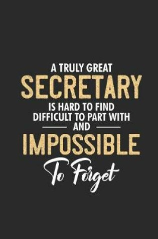 Cover of A Truly Great Secretary Is Hard To Find Difficult To Part With And Impossible To Forget