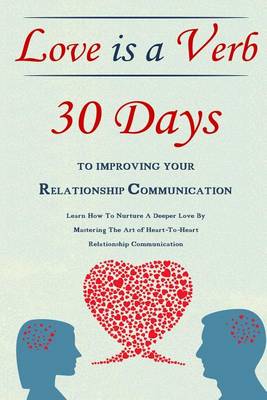 Book cover for Love Is A Verb - 30 Days To Improving Your Relationship Communication