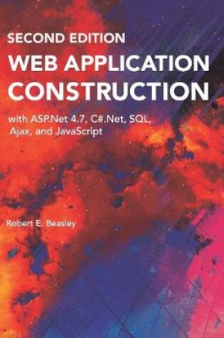 Cover of Web Application Construction with ASP.Net 4.7, C#.Net, SQL, Ajax, and JavaScript (Second Edition)