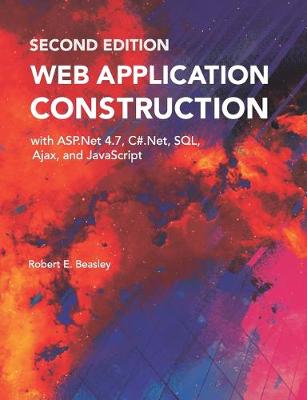 Cover of Web Application Construction with ASP.Net 4.7, C#.Net, SQL, Ajax, and JavaScript (Second Edition)