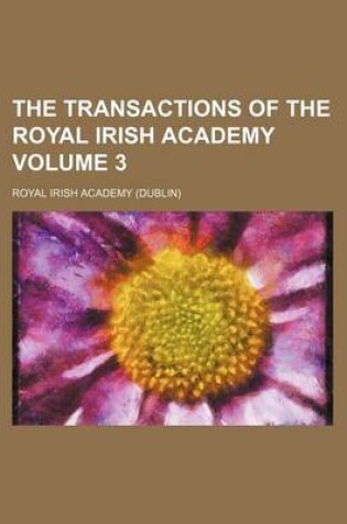 Cover of The Transactions of the Royal Irish Academy Volume 3