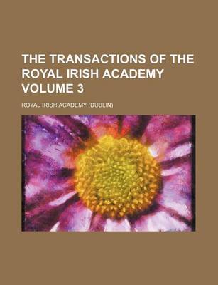 Book cover for The Transactions of the Royal Irish Academy Volume 3