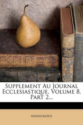 Cover of Supplement Au Journal Ecclesiastique, Volume 8, Part 2...