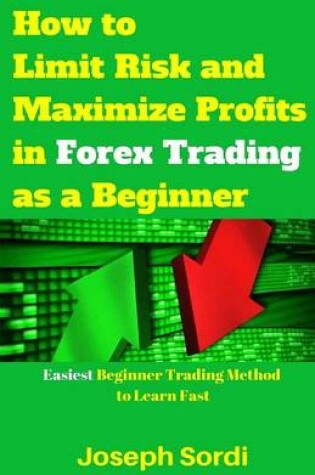 Cover of How to Limit Risk and Maximize Profits in Forex Trading as a Beginner