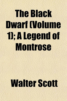 Book cover for The Black Dwarf (Volume 1); A Legend of Montrose