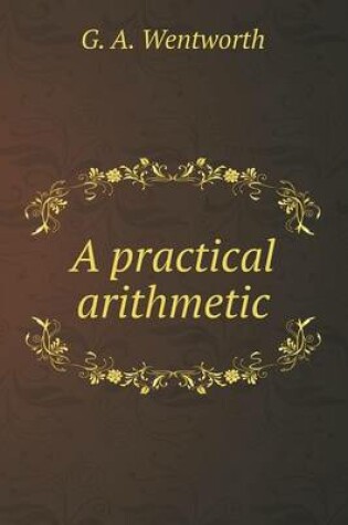 Cover of A practical arithmetic