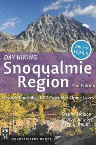 Cover of Day Hiking Snoqualmie Region, 2nd Edition: Cascade Foothills * I-90 Corridor * Alpine Lakes