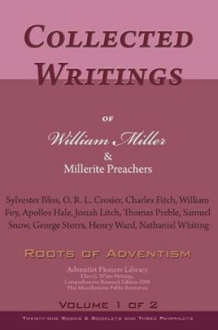 Cover of Collected Writings of William Miller & Millerite Preachers, Vol. 1 of 2