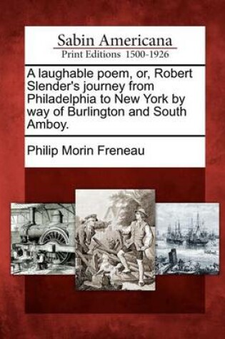 Cover of A Laughable Poem, Or, Robert Slender's Journey from Philadelphia to New York by Way of Burlington and South Amboy.