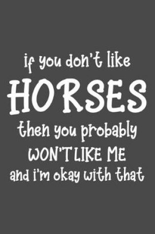 Cover of If You Don't Like Horses Then You Probably Won't Like Me and I'm OK With That