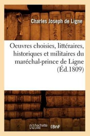 Cover of Oeuvres Choisies, Litteraires, Historiques Et Militaires Du Marechal-Prince de Ligne (Ed.1809)