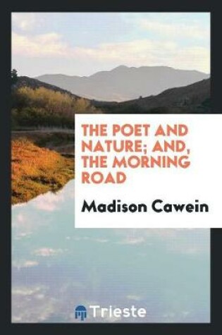 Cover of The Poet and Nature; And, the Morning Road