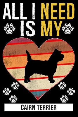 Book cover for All I Need Is My CAIRN TERRIER