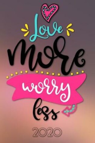 Cover of Love more worry less 2020