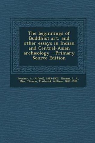 Cover of The Beginnings of Buddhist Art, and Other Essays in Indian and Central-Asian Archaeology