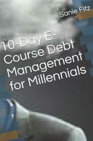Cover of 10-Day E-Course Debt Management for Millennials
