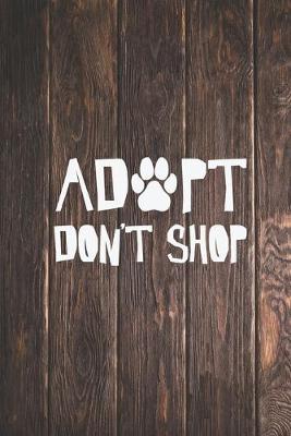 Book cover for Adopt Don't Shop - Pet Adoption Love - Dog Puppy Cat Journal