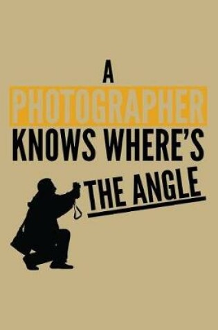 Cover of A Photographer Knows Where's the Angle