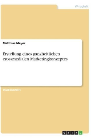 Cover of Erstellung eines ganzheitlichen crossmedialen Marketingkonzeptes