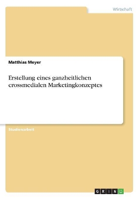 Book cover for Erstellung eines ganzheitlichen crossmedialen Marketingkonzeptes