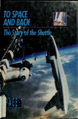 Cover of To Space and Back : the Story of the Shuttle