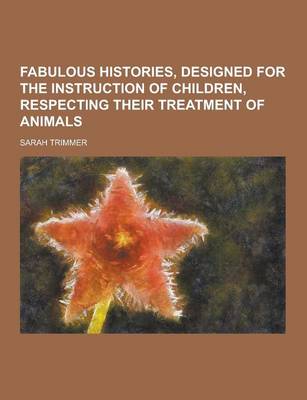 Book cover for Fabulous Histories, Designed for the Instruction of Children, Respecting Their Treatment of Animals