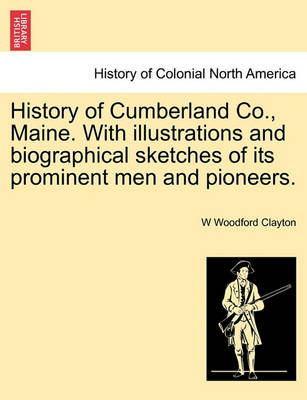 Book cover for History of Cumberland Co., Maine. with Illustrations and Biographical Sketches of Its Prominent Men and Pioneers.