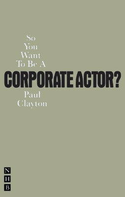 Book cover for So You Want To Be A Corporate Actor?