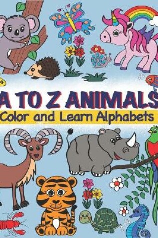 Cover of A TO Z Animals; Color and Learn Alphabets