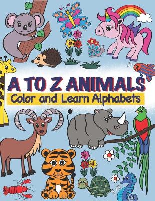 Book cover for A TO Z Animals; Color and Learn Alphabets