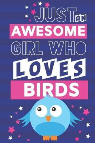 Cover of Just an Awesome Girl Who Loves Birds