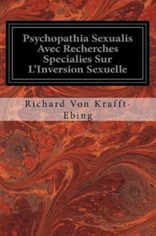 Cover of Psychopathia Sexualis Avec Recherches Specialies Sur L'Inversion Sexuelle