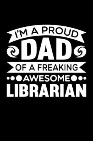 Cover of I'm A Proud Dad Of A Freaking Awesome Librarian